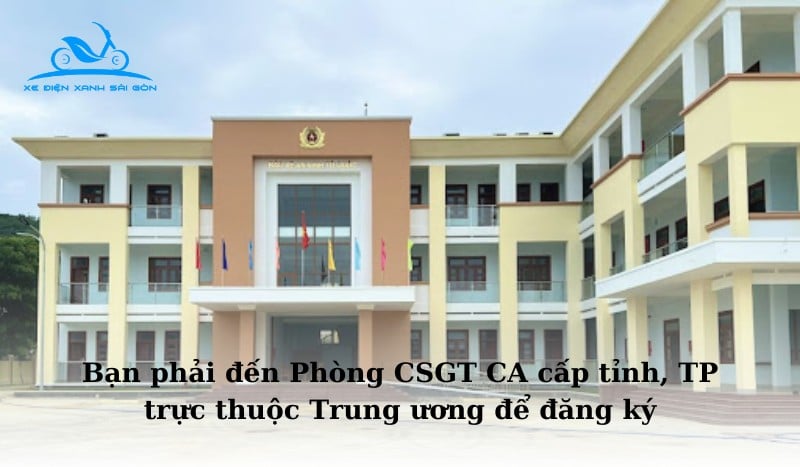 Bạn cần đến phòng CSGT Công An tỉnh, thành phố để làm thủ tục đăng ký xe máy điện