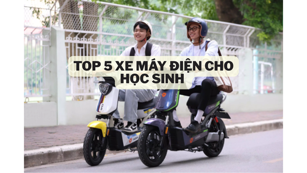 top_5_xe_may_dien_cho_hoc_sinh_gia_re_e076afaa48414fd8a693e81fd3edc63f_grande top-xe-may-dien-cho-hoc-sinh-gia-re
