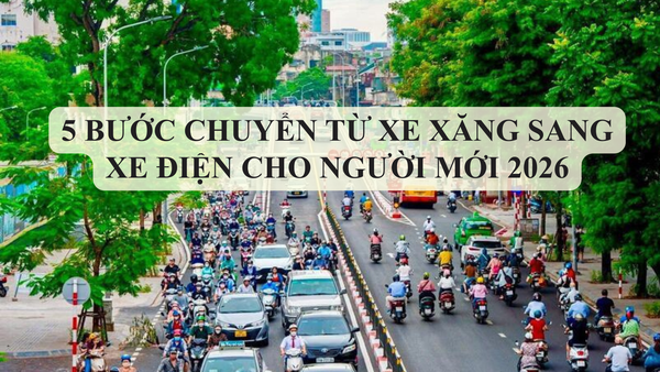 g_sang_xe_dien_cho_nguoi_moi_2026__1__eeb62a28a2504753873c95f6571b57ca_grande 5-buoc-chuyen-tu-xe-xang-sang-xe-dien-cho-nguoi-moi-2026