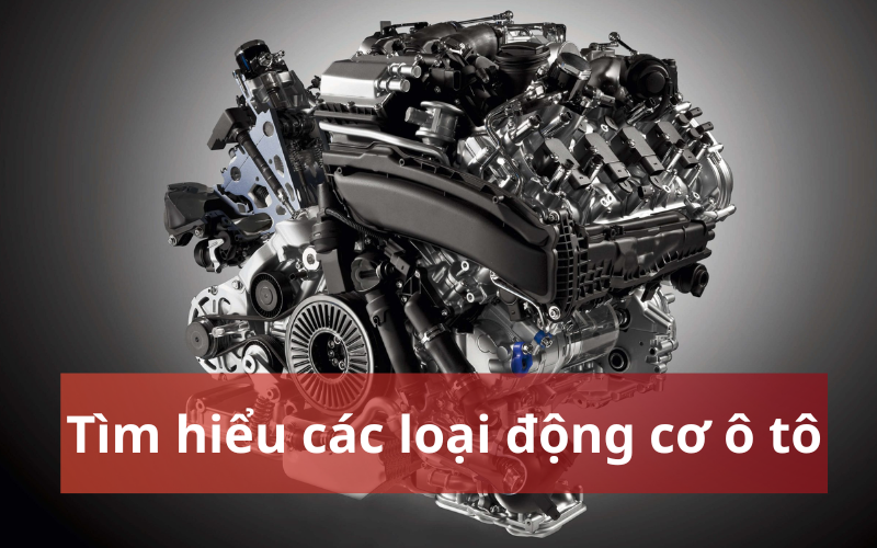 Động cơ ô tô là gì? Có bao nhiêu loại động cơ ô tô?