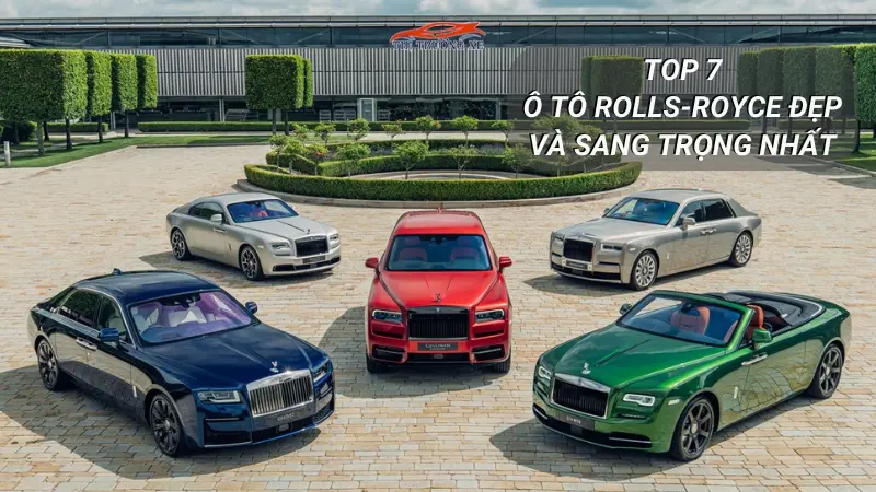 Top 7 ô tô Rolls-Royce đẹp và sang trọng nhất hiện nay