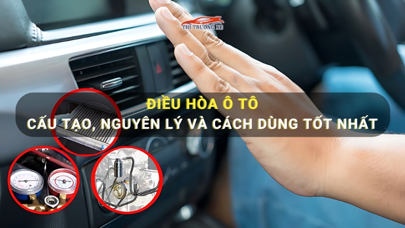 Điều hòa ô tô: Cấu tạo, nguyên lý và cách dùng tốt nhất