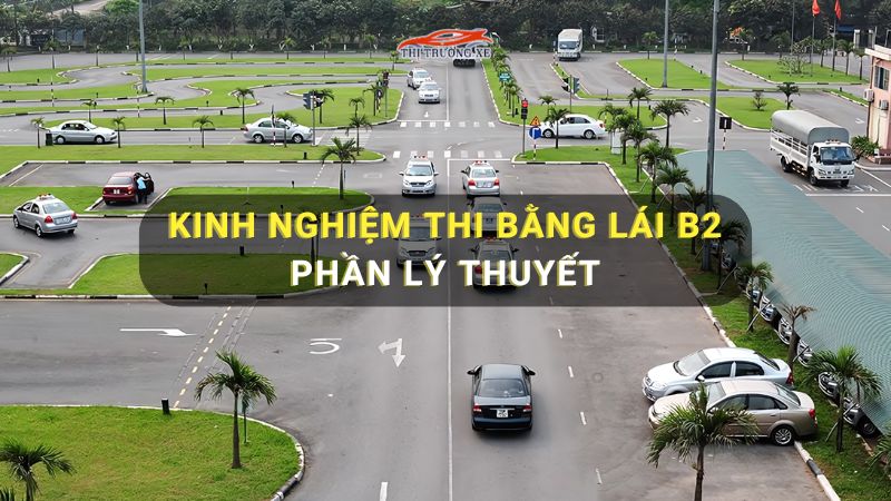 Kinh nghiệm thi bằng lái B2 dễ đậu