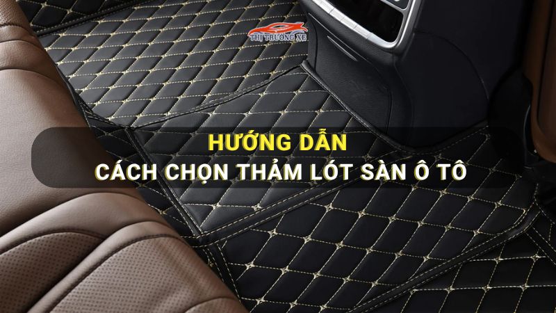 Hướng dẫn cách chọn thảm lót sàn ô tô