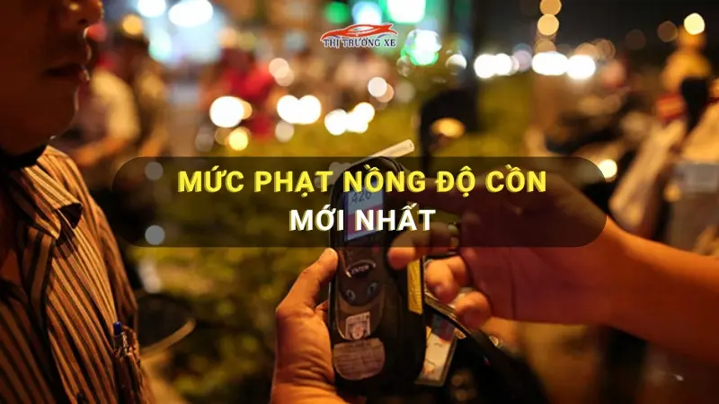 Mức phạt nồng độ cồn hiện hành là bao nhiêu