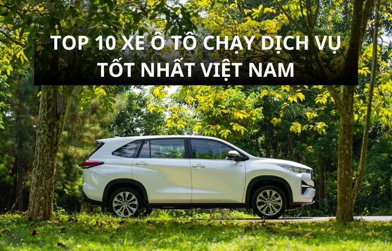 TOP 10 xe ô tô chạy dịch vụ giá rẻ, tiết kiệm xăng nhất hiện nay