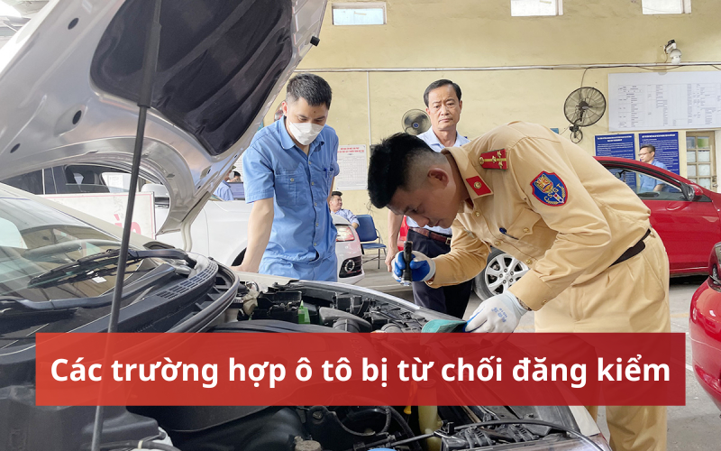 Các trường hợp ô tô bị từ chối đăng kiểm, chủ xe cần lưu ý