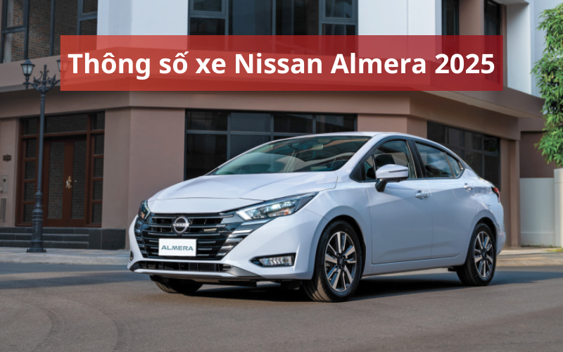 Cập nhật thông số kỹ thuật xe Nissan Almera 2025