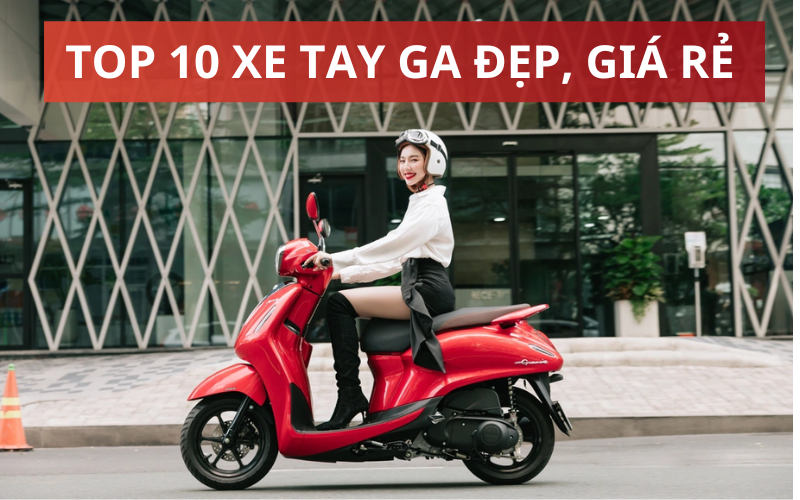 TOP 10 mẫu xe máy tay ga giá rẻ, đẹp