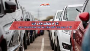 Chi phí lăn bánh ô tô bao gồm những gì?