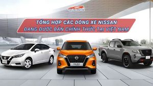 Tổng hợp các dòng xe Nissan tại Việt Nam