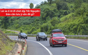 Lái xe ô tô đi chơi dịp Tết