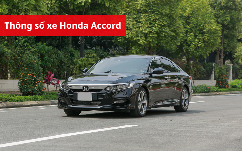 Cập nhật bảng thông số kỹ thuật Honda Accord 2025 đầy đủ và chi tiết nhất