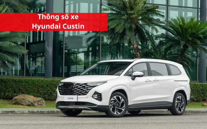 Thông số kỹ thuật Hyundai Custin 2025