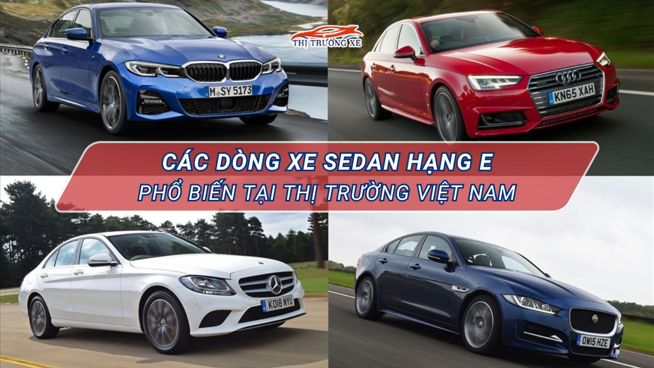Các dòng xe Sedan hạng E phổ biến trên thị trường hiện nay - thitruongxe.net