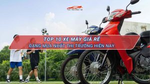 Thông tin xe máy giá rẻ, đáng mua hiện nay