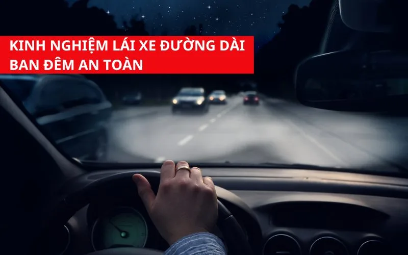 Kinh nghiệm lái xe đường dài ban đêm, các bác tài lưu lại ngay