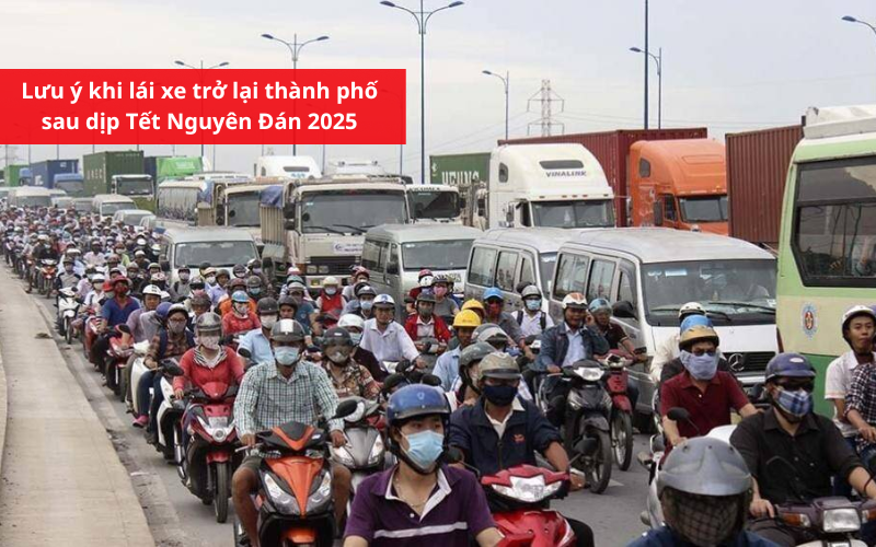 Lưu ý khi lái xe trở lại thành phố sau dịp Tết Nguyên Đán 2025