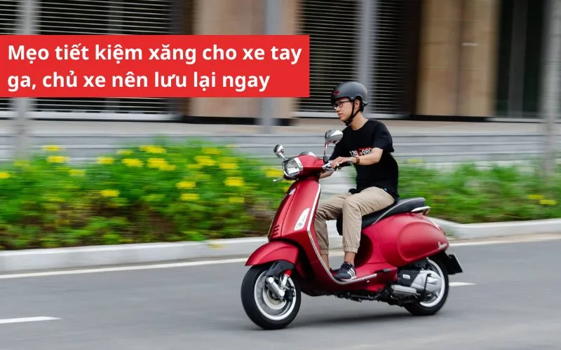 Mẹo tiết kiệm xăng cho xe tay ga, chủ xe nên lưu lại ngay