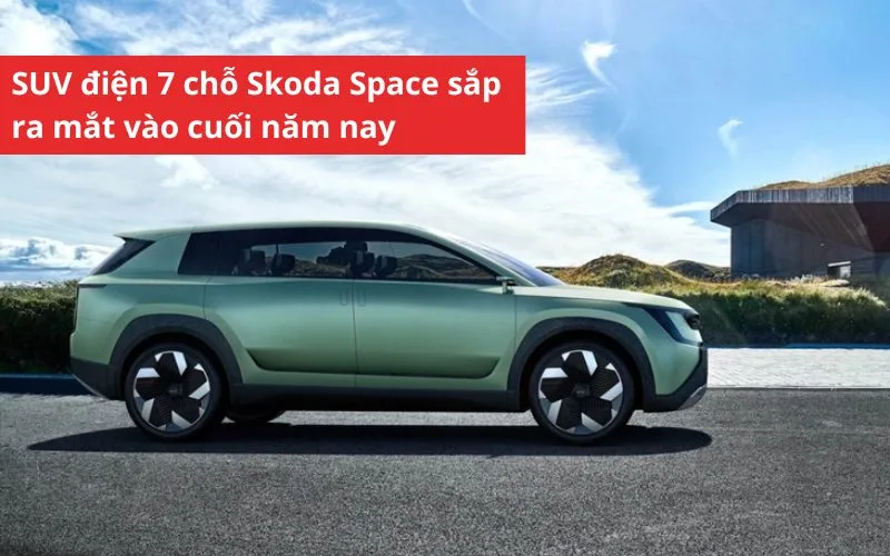 Hãng xe Skoda thông báo chuẩn bị ra mắt mẫu SUV gầm cao 7 chỗ thuần điện tên Skoda Space