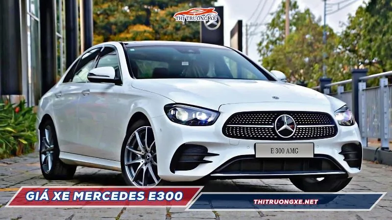 Giá xe Mercedes E300 lăn bánh tại Việt Nam