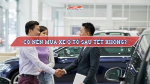 Có nên mua xe ô tô sau Tết