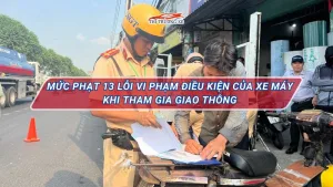 Mức phạt 13 lỗi vi phạm điều kiện của xe máy