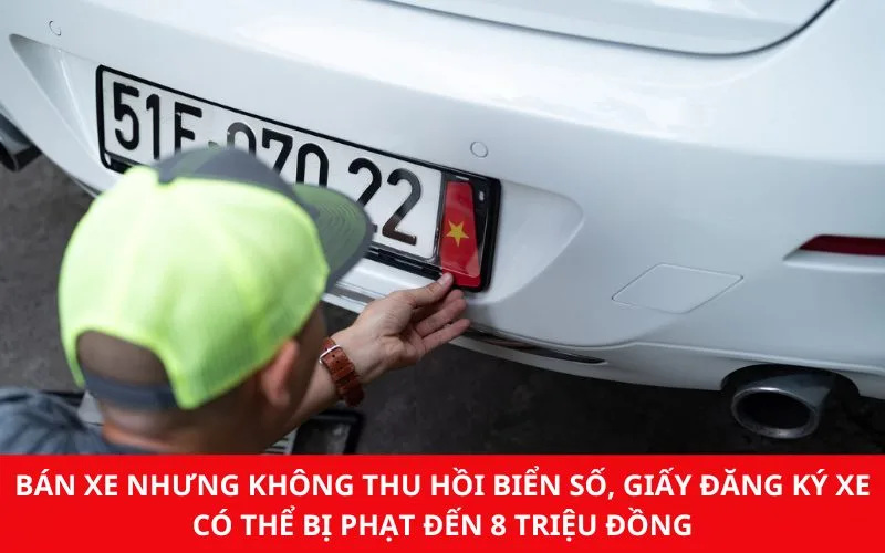 Khi bán, tặng cho, thừa kế, trao đổi, góp vốn, phân bổ, điều chuyển xe cần làm thủ tục thu hồi biển số và đăng ký xe