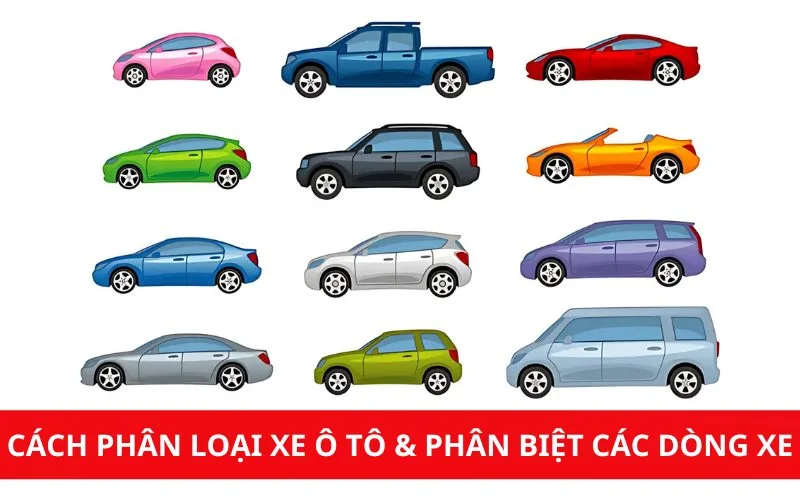 Cách phân loại xe ô tô và phân biệt các dòng xe phổ biến tại Việt Nam