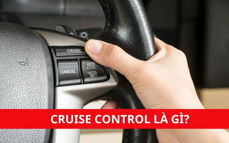 Cruise Control trên ô tô là gì? Cách sử dụng Cruise Control