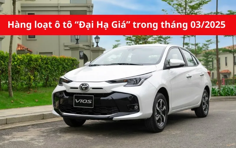 Hàng loạt xe ô tô đại hạ giá trong tháng 03/2025