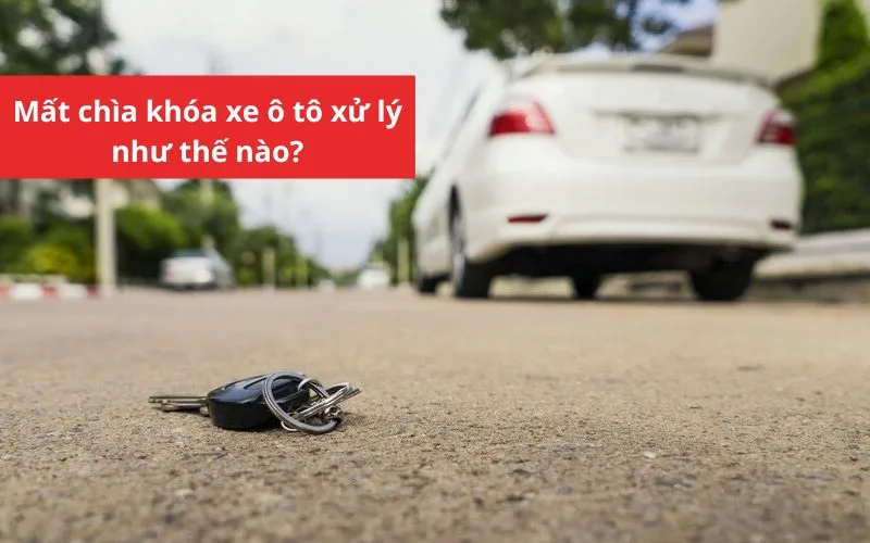 Mất chìa khóa xe ô tô phải làm sao? Xử lý như thế nào?