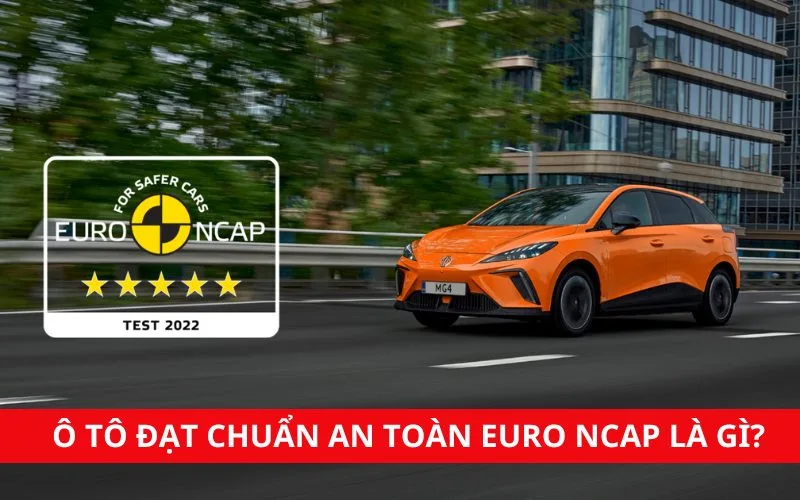 Ô tô đạt chuẩn an toàn Euro NCAP là gì?