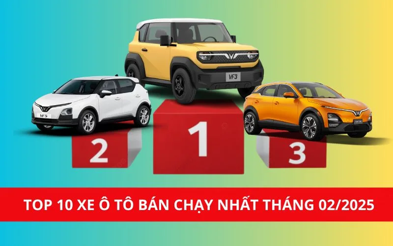 TOP 10 xe ô tô bán chạy nhất tháng 02/2025