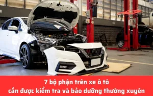 7 bộ phận trên ô tô cần thường xuyên kiểm tra