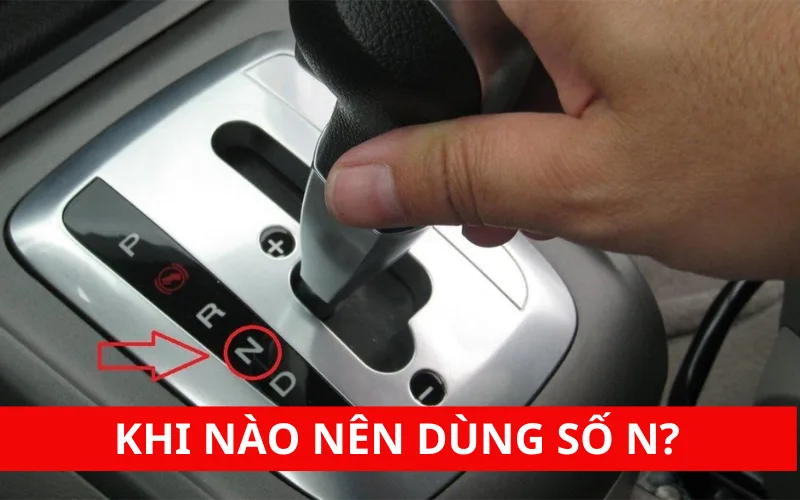 Khi nào nên dùng số N trên ô tô số tự động?