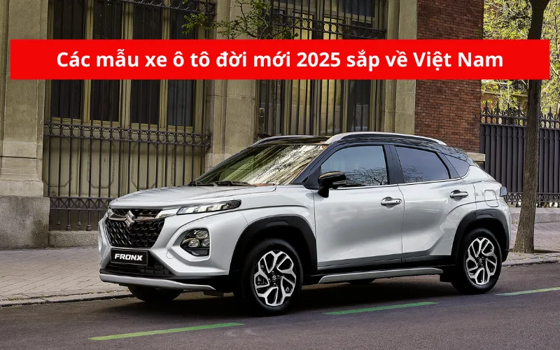Các mẫu xe ô tô đời mới 2025 sắp về Việt Nam