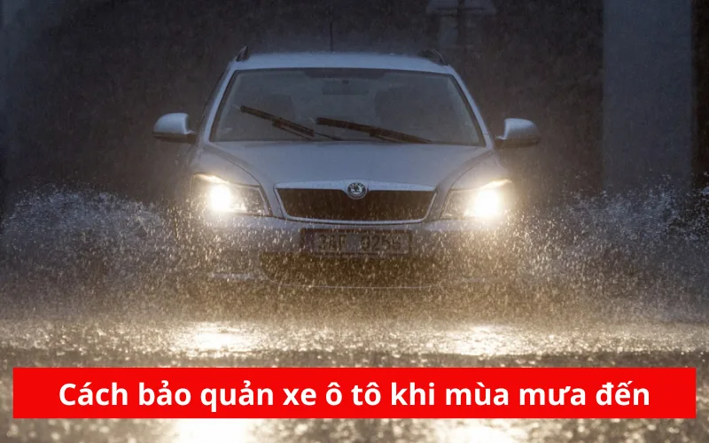 Cách bảo quản xe ô tô khi mùa mưa đến