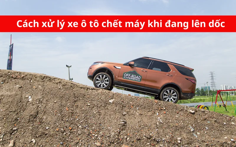 Cách xử lý xe ô tô chết máy khi đang lên dốc