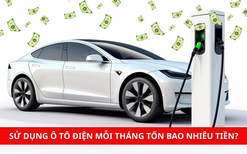 Chi phí nuôi xe ô tô điện mỗi tháng bao nhiêu?