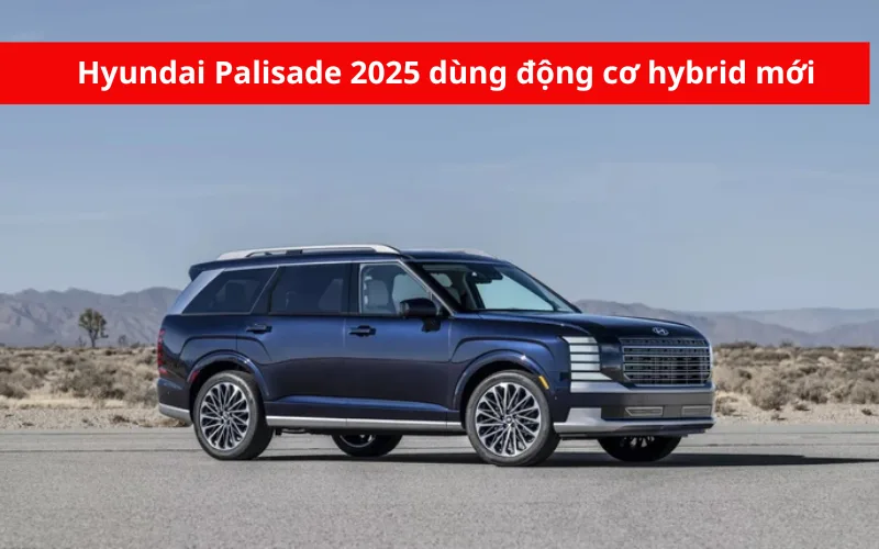 Hyundai Palisade 2025 được trang bị động cơ Hybrid mới, tốn ít nhiên liệu hơn