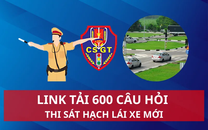 Link tải 600 câu hỏi thi sát hạch lái xe cơ giới đường bộ mới