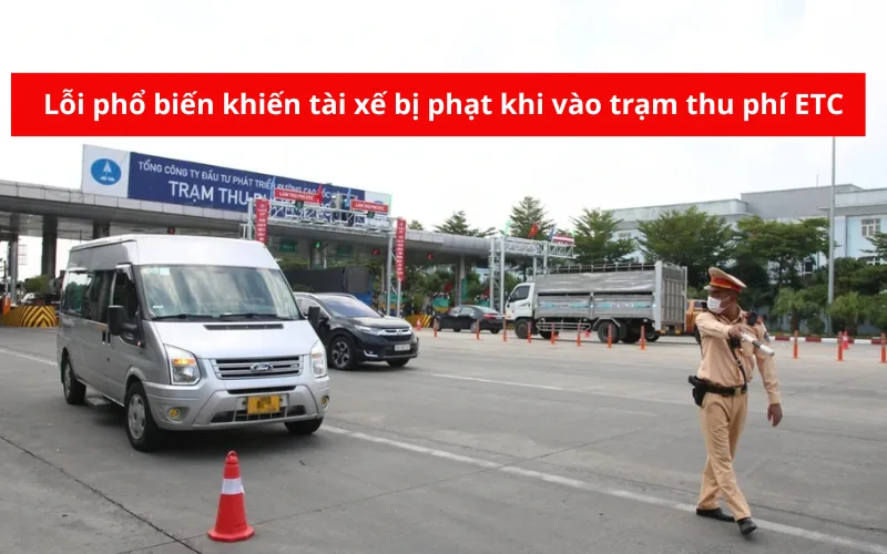 Lỗi phổ biến khiến tài xế bị phạt khi vào trạm thu phí ETC