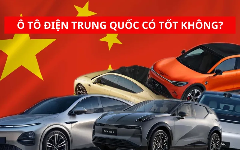 Ô tô điện Trung Quốc có tốt không? Có nên mua không?