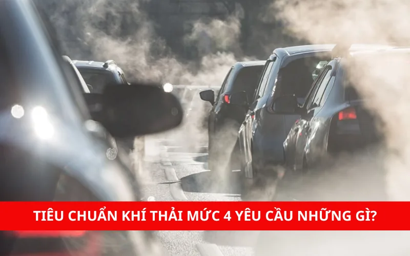 Tiêu chuẩn khí thải mức 4 yêu cầu những gì?