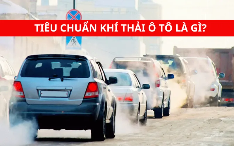 Tiêu chuẩn khí thải ô tô là gì? Việt Nam áp dụng mức mấy?