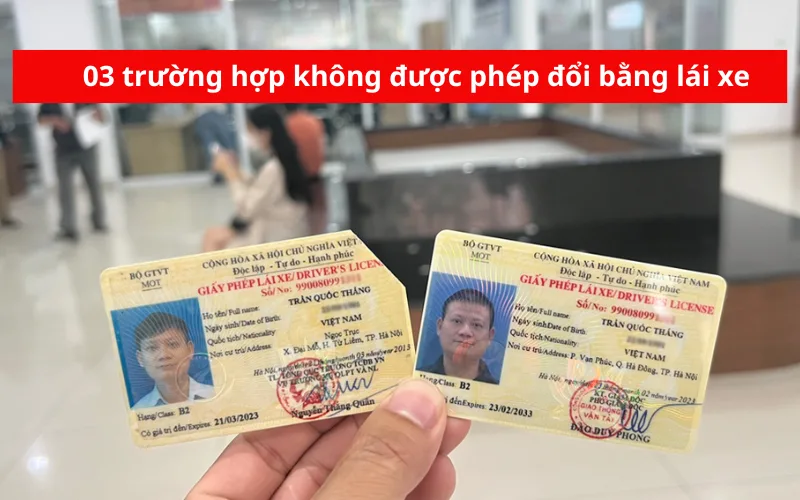 03 trường hợp không được phép đổi bằng lái xe 2025
