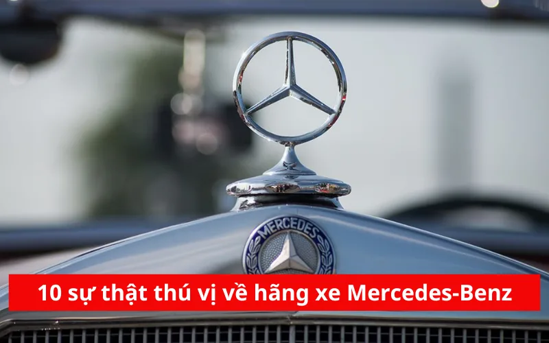 10 sự thật thú vị về hãng xe Mercedes-Benz