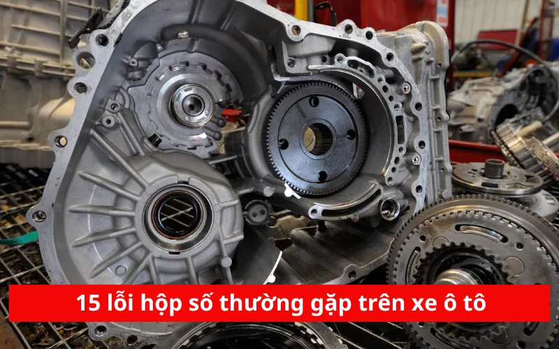 15 lỗi hộp số thường gặp trên xe ô tô
