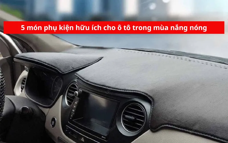 5 món phụ kiện hữu ích cho ô tô trong mùa nắng nóng